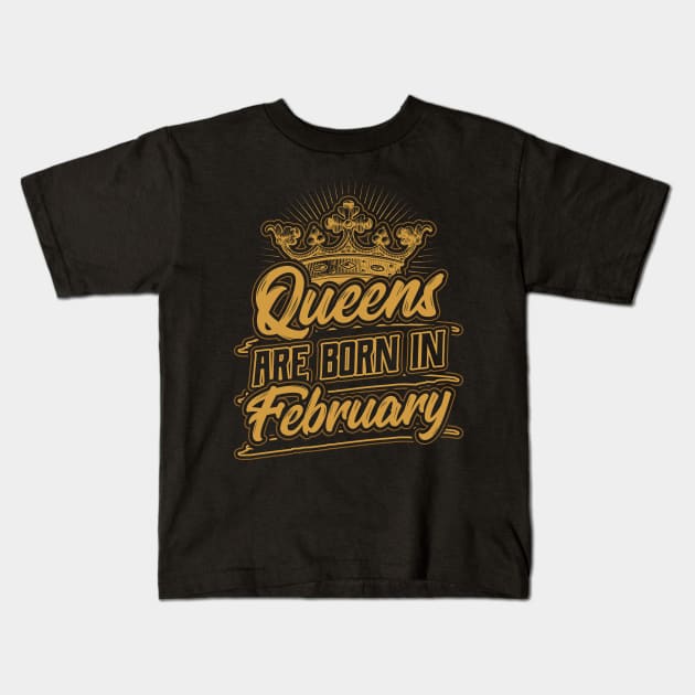 Queens are Born in February Birthday Gift Kids T-Shirt by aneisha